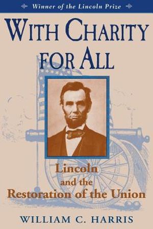 With Charity for All: Lincoln and the Restoration for the Union image number 0