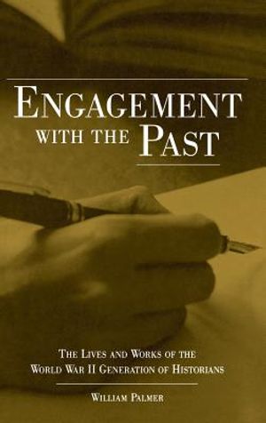 Engagement with the Past: The Lives and Works of the World War II Generation of Historians image number 0