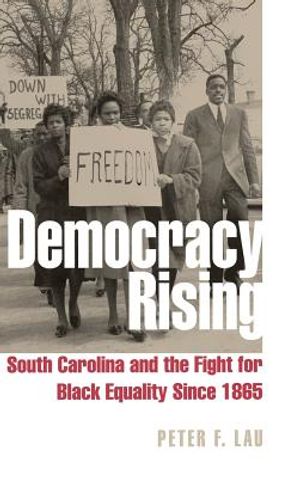 Democracy Rising: South Carolina and the Fight for Black Equality Since 1865 image number 0
