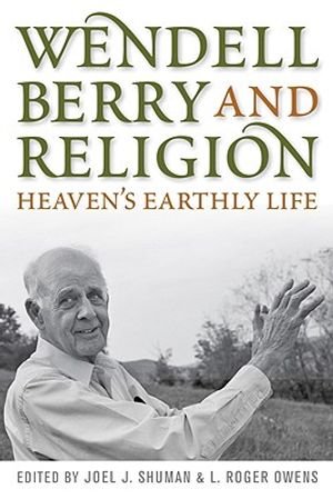Wendell Berry and Religion: Heaven's Earthly Life image number 0