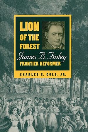 Lion of the Forest: James B. Finley, Frontier Reformer image number 0