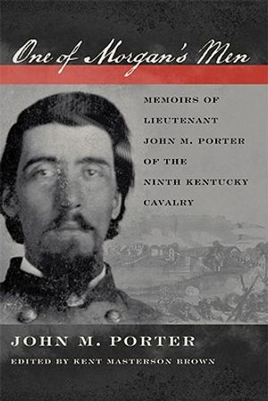 One of Morgan's Men: Memoirs of Lieutenant John M. Porter of the Ninth Kentucky Cavalry image number 0