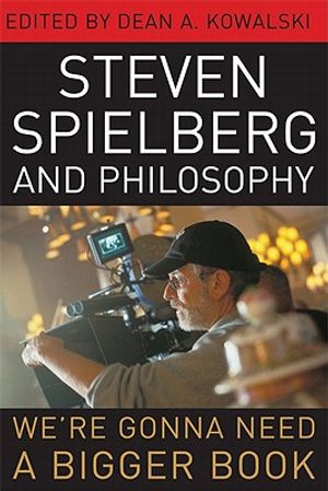 Steven Spielberg and Philosophy: We're Gonna Need a Bigger Book image number 0