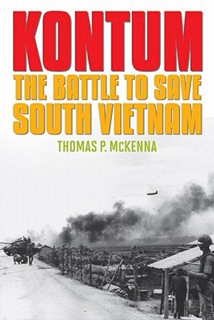 Kontum: The Battle to Save South Vietnam image number 0