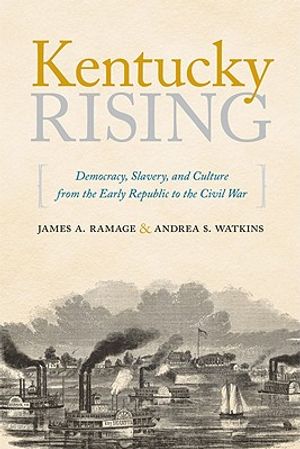 Kentucky Rising: Democracy, Slavery, and Culture from the Early Republic to the Civil War image number 0