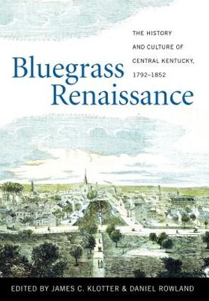 Bluegrass Renaissance: The History and Culture of Central Kentucky, 1792-1852 image number 0