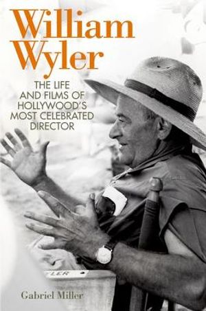 William Wyler: The Life and Films of Hollywood's Most Celebrated Director image number 0