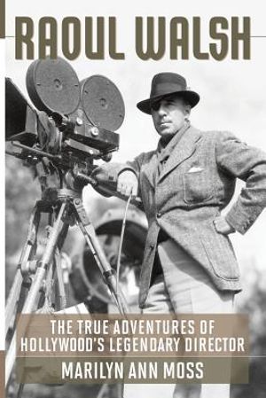 Raoul Walsh: The True Adventures of Hollywood's Legendary Director image number 0
