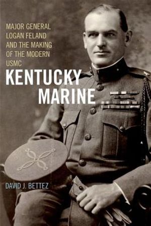 Kentucky Marine: Major General Logan Feland and the Making of the Modern USMC image number 0