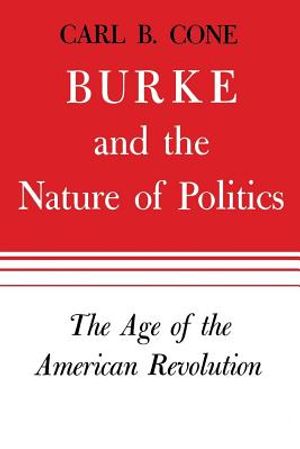 Burke and the Nature of Politics, 1: The Age of the American Revolution image number 0