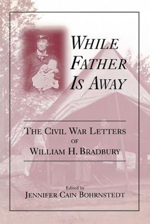 While Father Is Away: The Civil War Letters of William H. Bradbury image number 0