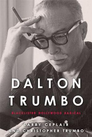 Dalton Trumbo: Blacklisted Hollywood Radical image number 0