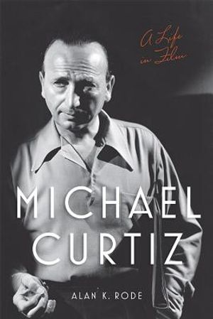 Michael Curtiz: A Life in Film image number 0