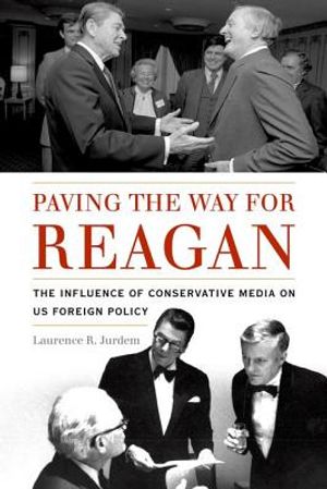 Paving the Way for Reagan: The Influence of Conservative Media on Us Foreign Policy image number 0