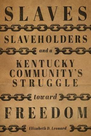 Slaves, Slaveholders, and a Kentucky Community's Struggle Toward Freedom image number 0