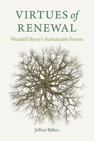 Virtues of Renewal: Wendell Berry's Sustainable Forms image number 0