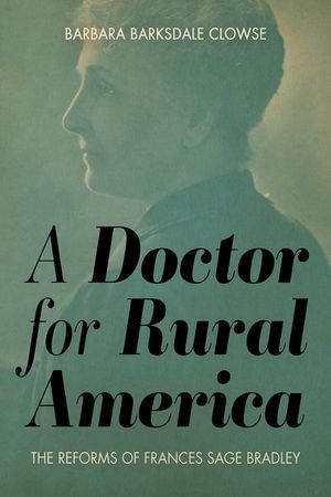 A Doctor for Rural America: The Reforms of Frances Sage Bradley image number 0