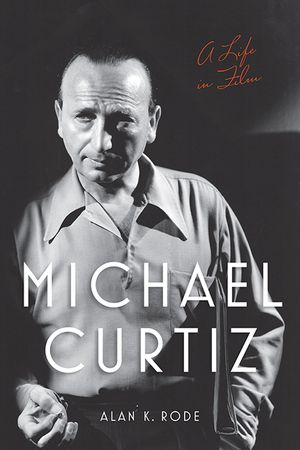 Michael Curtiz: A Life in Film image number 0