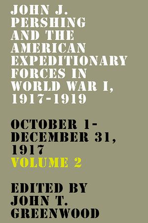 John J. Pershing and the American Expeditionary Forces in World War I, 1917-1919, 2: October 1-December 31, 1917 image number 0