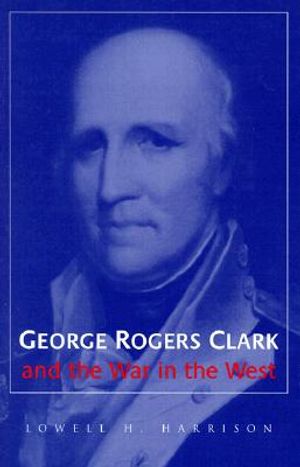 George Rogers Clark and the War in the West image number 0