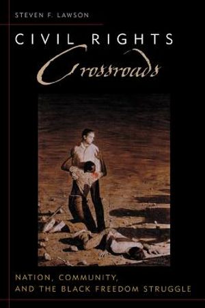 Civil Rights Crossroads: Nation, Community, and the Black Freedom Struggle image number 0