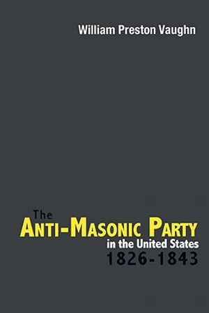 The Anti-Masonic Party in the United States: 1826-1843 image number 0