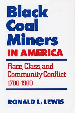 Black Coal Miners in America: Race, Class, and Community Conflict, 1780-1980 image number 0