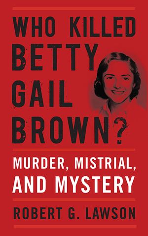 Who Killed Betty Gail Brown?: Murder, Mistrial, and Mystery image number 0
