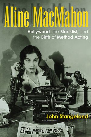 Aline Macmahon: Hollywood, the Blacklist, and the Birth of Method Acting image number 0