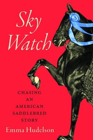 Sky Watch: Chasing an American Saddlebred Story image number 0