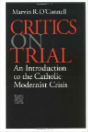Critics on Trial: An Introduction to the Catholic Modernist Crisis image number 0