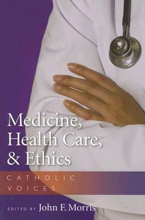 Medicine, Health Care, & Ethics: Catholic Voices image number 0