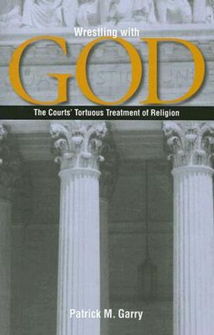 Wrestling with God: The Courts' Tortuous Treatment of Religion image number 0