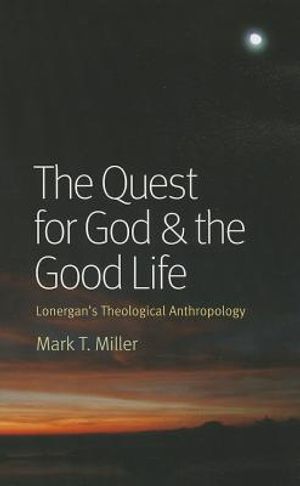 The Quest for God & the Good Life: Lonergan's Theological Anthropology image number 0