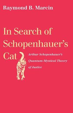 In Search of Schopenhauer's Cat: Arthur Schopenhauer's Quantum-Mystical Theory of Justice image number 0
