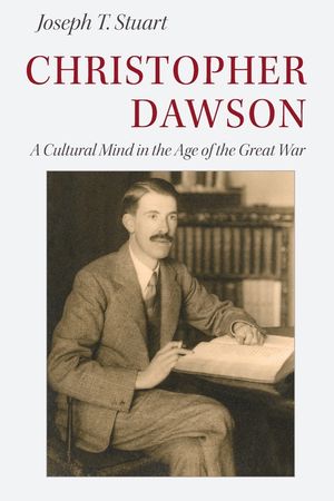 Christopher Dawson: A Cultural Mind in the Age of the Great War image number 0