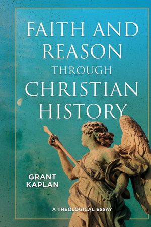 Faith and Reason Through Christian History: A Theological Essay image number 0