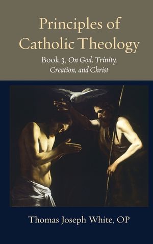 Principles of Catholic Theology, Book 3: On God, Trinity, Creation, and Christ image number 0