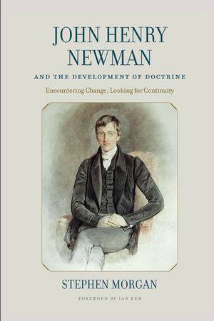 John Henry Newman and the Development of Doctrine: Encountering Change, Looking for Continuity image number 0