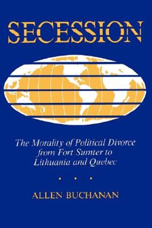 Secession: The Morality of Political Divorce from Fort Sumter to Lithuania and Quebec image number 0