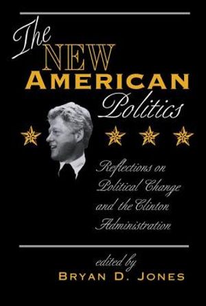 The New American Politics: Reflections on Political Change and the Clinton Administration image number 0
