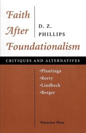 Faith After Foundationalism: Plantinga-Rorty-Lindbeck-Berger-- Critiques and Alternatives image number 0