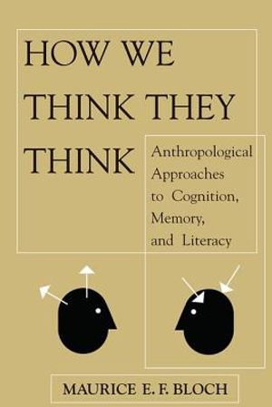 How We Think They Think: Anthropological Approaches to Cognition, Memory, and Literacy image number 0