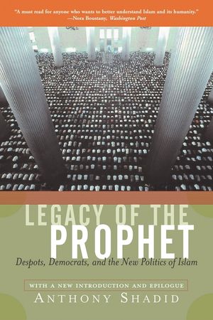 Legacy of the Prophet: Despots, Democrats, and the New Politics of Islam image number 0