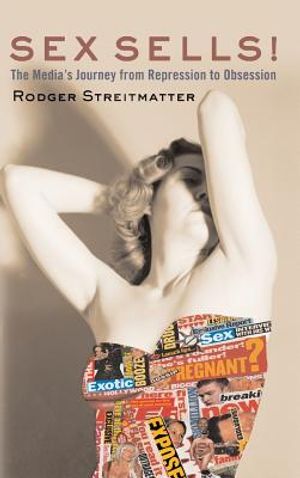 Sex Sells: The Media's Journey from Repression to Obsession image number 0