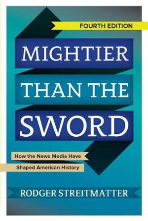 Mightier Than the Sword: How the News Media Have Shaped American History image number 0