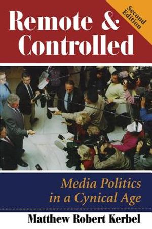 Remote and Controlled: Media Politics in a Cynical Age, Second Edition image number 0