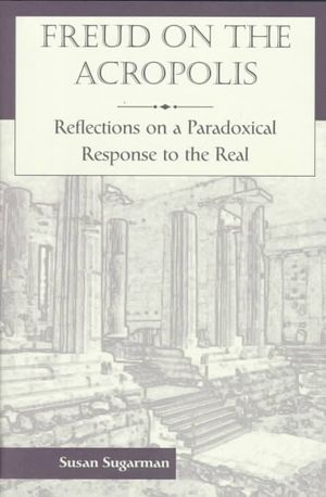 Freud on the Acropolis: Reflections on a Paradoxical Response to the Real image number 0