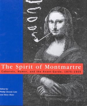 The Spirit of Montmartre: Cabarets, Humor and the Avant Garde, 1875-1905 image number 0