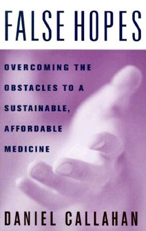 False Hopes: Overcoming the Obstacles to a Sustainable, Affordable Medicine image number 0